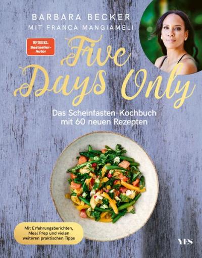 Five Days Only: Das Scheinfasten-Kochbuch mit 60 neuen Rezepten. Mit Erfahrungsberichten, Meal Prep und vielen weiteren praktischen Tipps.